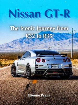 Nissan GT-R: The Iconic Journey from R32 to R35