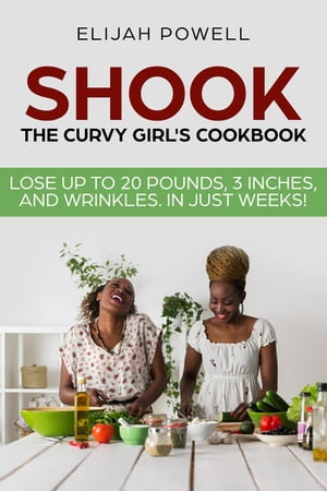 Shook: The Curvy Girl's Cookbook - Lose up to 20 pounds, 3 Inches, and Wrinkles in Just WeeksŻҽҡ[ Elijah Powell ]