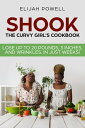 ŷKoboŻҽҥȥ㤨Shook: The Curvy Girl's Cookbook - Lose up to 20 pounds, 3 Inches, and Wrinkles in Just WeeksŻҽҡ[ Elijah Powell ]פβǤʤ242ߤˤʤޤ