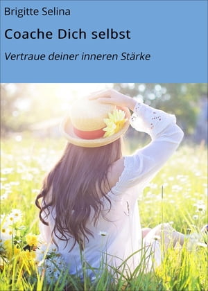 Coache Dich selbst Vertraue deiner inneren St?rke【電子書籍】[ Brigitte Selina ]