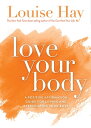 Love Your Body A Positive Affirmation Guide for Loving and Appreciating Your Body【電子書籍】 Louise Hay