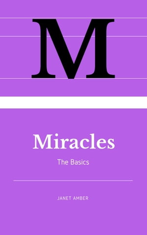 Miracles: The Basics【電子書籍】[ Janet Amber ]
