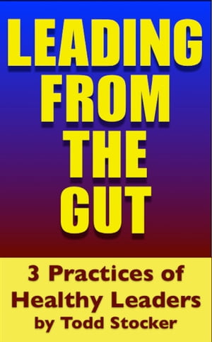 Leading From The GUT 3 Practices of Healthy Lead