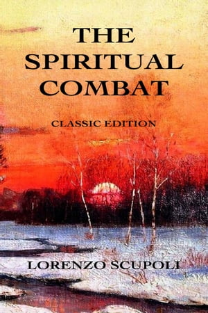 The Spiritual Combat Classic Edition【電子書籍】[ Lorenzo Scupoli ]