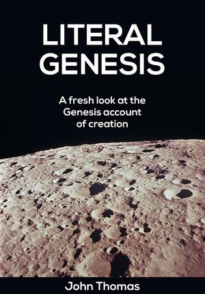 Literal Genesis -- A Fresh Look at the Creation Account【電子書籍】[ John Thomas ]