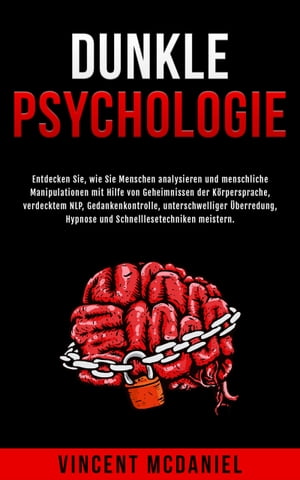 Dunkle Psychologie Entdecken Sie, wie Sie Menschen analysieren und menschliche Manipulationen mit Hilfe von Geheimnissen der K?rpersprache, verdecktem NLP, Gedankenkontrolle, unterschwelliger ?berredung, Hypnose und SchnelllesetechnikeŻҽҡ