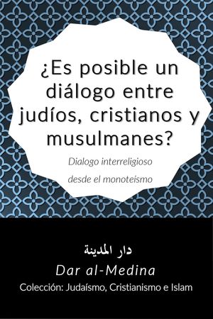 ?Es posible un di?logo entre jud?os, cristianos y musulmanes? Dialogo interreligioso desde el monote?smo