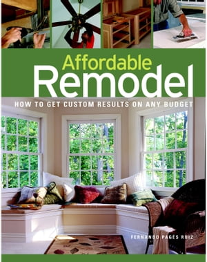 Affordable Remodel How to Get Custom Results on a Penny-Pincher Budget【電子書籍】 Fernando Pages-Ruiz