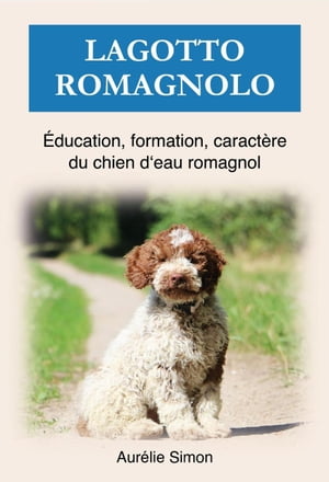 Lagotto Romagnolo - ?ducation, Formation, Caract?re