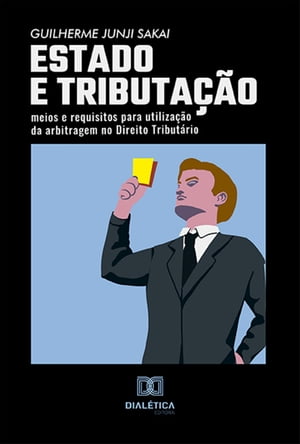 Estado e Tributa??o meios e requisitos para utiliza??o da arbitragem no Direito Tribut?rio