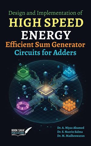 Design and Implementation of High Speed Energy Efficient Sum Generator Circuits for Adders【電子書籍】[ Dr. A. Niyas Ahamed ]