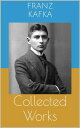 Collected Works (Complete Editions: The Metamorphosis, In the Penal Colony, The Trial, ...)【電子書籍】 Franz Kafka