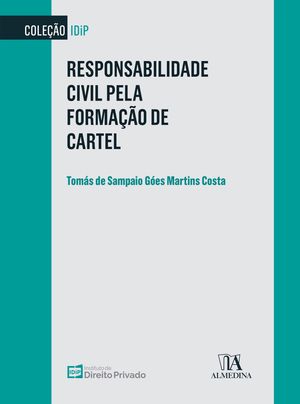 Responsabilidade Civil pela Forma??o de CartelŻҽҡ[ Tom?s de Sampaio G?es Martins Costa ]