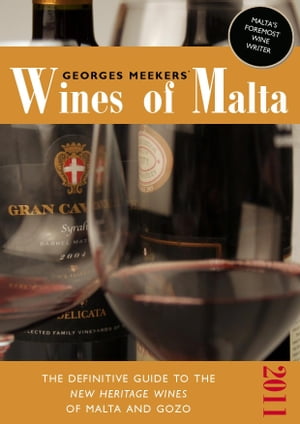 Georges Meekers' Wines of Malta: The Definitive Guide to the New Heritage Wines of Malta and Gozo | 2011