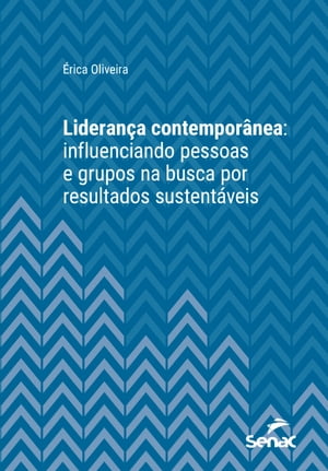 Liderança contemporânea: influenciando pessoas e grupos na busca por resultados sustentáveis