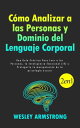 C?mo Analizar a las Personas y Dominio del Lenguaje Corporal: Una Gu?a Pr?ctica Para Leer a las Personas, la Inteligencia Emocional (IE) y Protegerte la manipulaci?n de la psicolog?a oscura