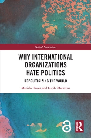 Why International Organizations Hate Politics