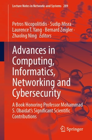 Advances in Computing, Informatics, Networking and Cybersecurity A Book Honoring Professor Mohammad S. Obaidat’s Significant Scientific Contributions