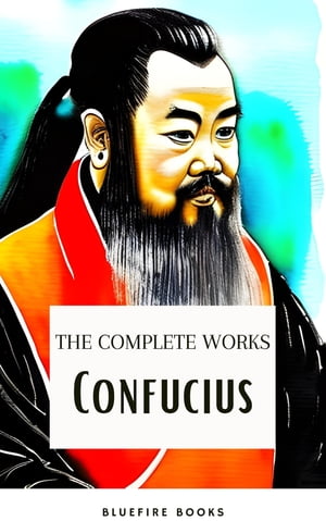 The Complete Confucius The Wisdom of the Ages - Essential Analects, Sayings, and Teachings for a Harmonious LifeŻҽҡ[ Confucius ]