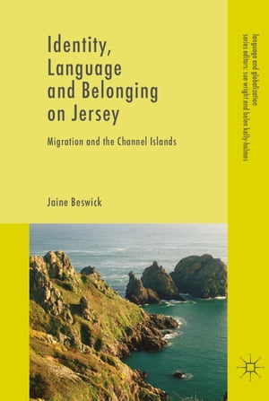 Identity, Language and Belonging on Jersey Migration and the Channel Islands【電子書籍】[ Jaine Beswick ]