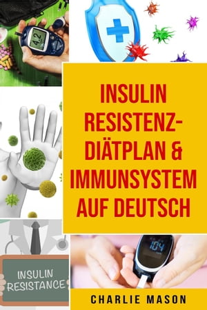 Insulinresistenz-Di?tplan & Immunsystem Auf Deutsch【電子書籍】[ Charlie Mason ]