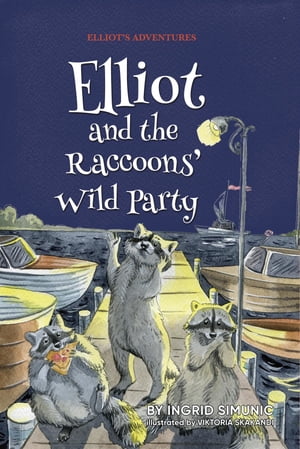 Elliot and the Raccoons' Wild Party【電子書籍】[ Ingrid Simunic ]