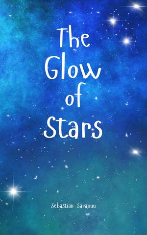 The Glow of Stars【電子書籍】[ Sebastian Sarapuu ]