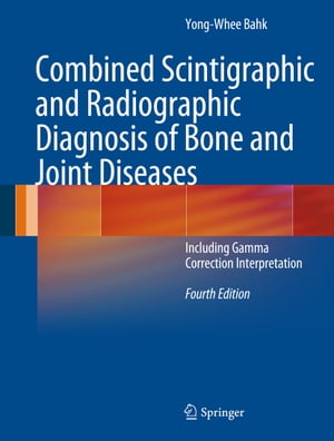 Combined Scintigraphic and Radiographic Diagnosis of Bone and Joint Diseases Including Gamma Correction Interpretation