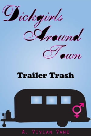 Dickgirls Around Town: Trailer Trash Dickgirls A