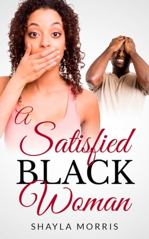 A Satisfied Black Woman【電子書籍】[ Shayla Morris ]
