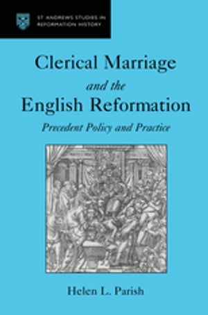 Clerical Marriage and the English Reformation Precedent Policy and Practice