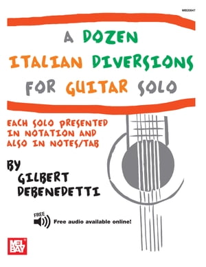 A Dozen Italian Diversions for Guitar Solo Each Solo Presented In Notation and Also In Notes/Tab【電子書籍】[ Gilbert DeBenedetti ](3)