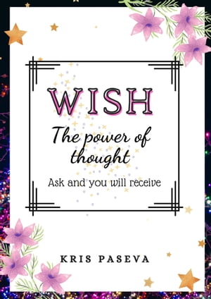 Wish The power of thought Ask and you will recieveŻҽҡ[ Kris Paseva ]