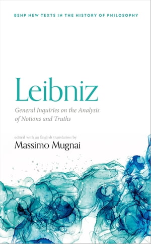 Leibniz: General Inquiries on the Analysis of Notions and Truths【電子書籍】