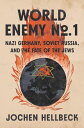 World Enemy No. 1 Nazi Germany, Soviet Russia, and the Fate of the Jews【電子書籍】[ J...