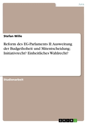 Reform des EG-Parlaments II: Ausweitung der Budgethoheit und Mitentscheidung; Initiativrecht? Einheitliches Wahlrecht?