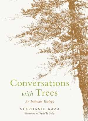 Conversations with Trees An Intimate EcologyŻҽҡ[ Stephanie Kaza ]