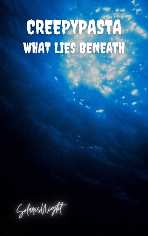 Creepypasta - What Lies Beneath