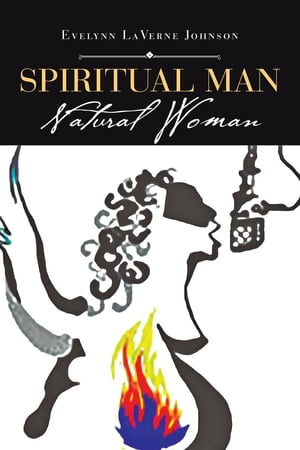 Spiritual Man Natural Woman【電子書籍】[ Evelynn LaVerne Johnson ]