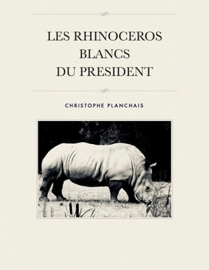 Les Rhinocéros Blancs du Président