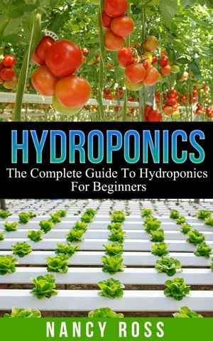 Hydroponics: The Complete Guide To Hydroponics For BeginnersŻҽҡ[ Nancy Ross ]