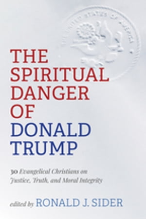 ŷKoboŻҽҥȥ㤨The Spiritual Danger of Donald Trump 30 Evangelical Christians on Justice, Truth, and Moral IntegrityŻҽҡۡפβǤʤ3,256ߤˤʤޤ