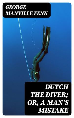 Dutch the Diver; Or, A Man's Mistake