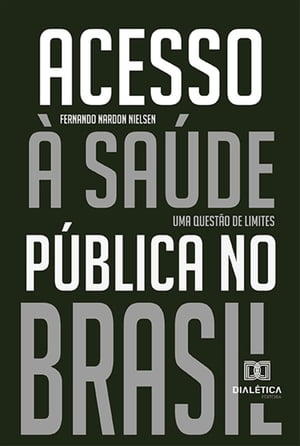 Acesso ? sa?de p?blica no Brasil uma quest?o de limitesŻҽҡ[ Fernando Nardon Nielsen ]