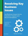 Resolving Key Business Issues 154 Business Issues Across Industries: Impacts and Recommendations