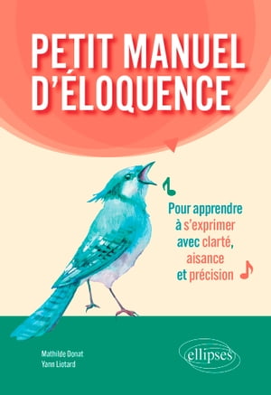 Petit manuel d'?loquence Pour apprendre ? s'exprimer avec clart?, aisance et pr?cision.