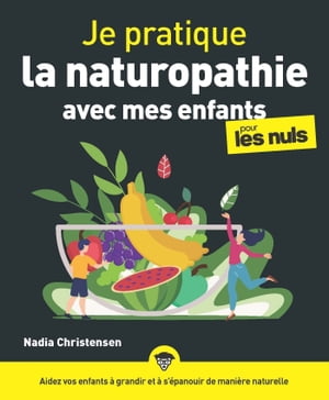 Je pratique la naturopathie avec mes enfants pour les Nuls