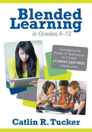 Blended Learning in Grades 4?12 Leveraging the Power of Technology to Create Student-Centered Classrooms