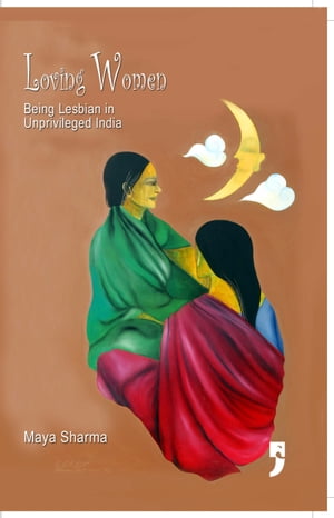 Loving Women: Being Lesbian in Unprivileged India