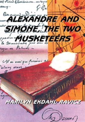 Alexandre and Simone, the Two Musketeers【電子書籍】[ Marilyn Ekdahl Ravicz ]